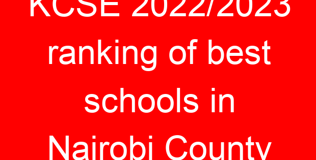 KCSE 2022/2023 ranking of best schools in Nairobi County