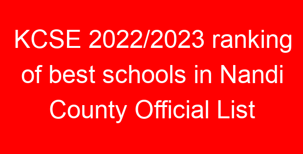 KCSE 2022/2023 ranking of best schools in Nandi County Official List