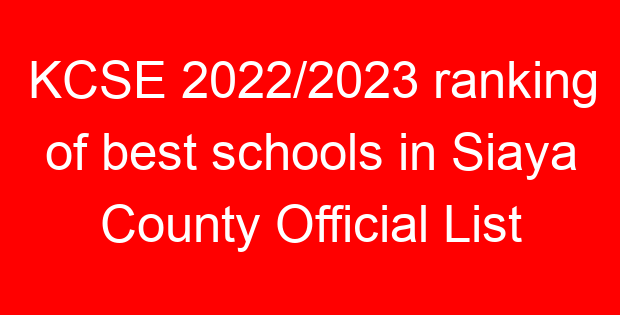 KCSE 2022/2023 ranking of best schools in Siaya County Official List