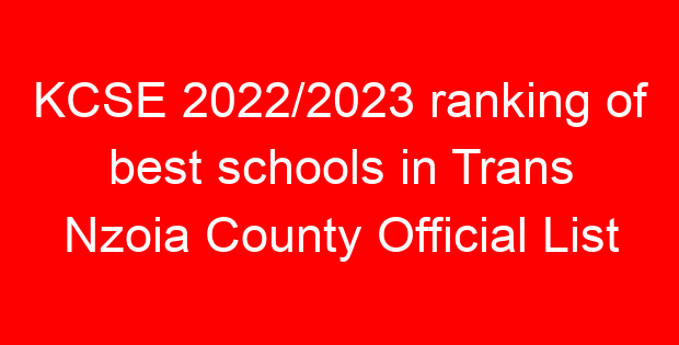 KCSE 2022/2023 ranking of best schools in Trans Nzoia County Official List