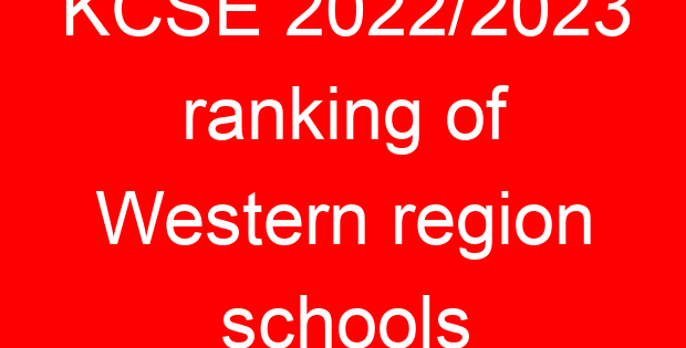KCSE 2022/2023 ranking of Western region schools