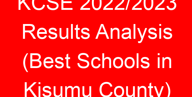 KCSE 2022/2023 Results Analysis (Best Schools in Kisumu County)