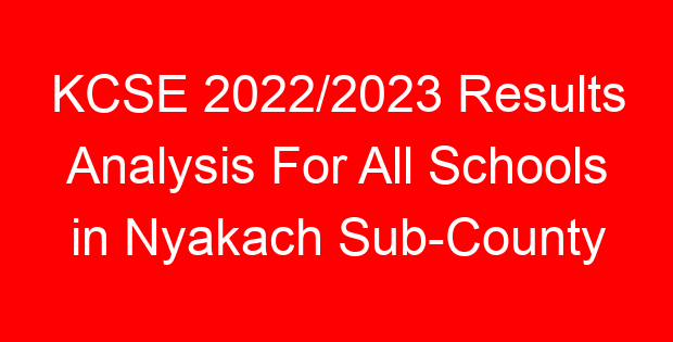 KCSE 2022/2023 Results Analysis For All Schools in Nyakach Sub-County