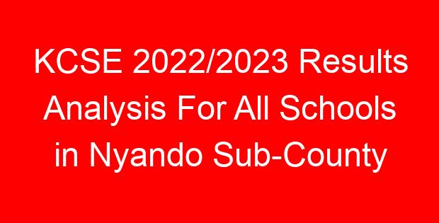 KCSE 2022/2023 Results Analysis For All Schools in Nyando Sub-County
