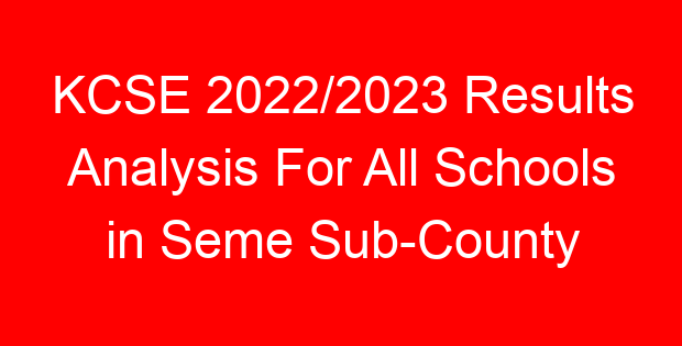 KCSE 2022/2023 Results Analysis For All Schools in Seme Sub-County
