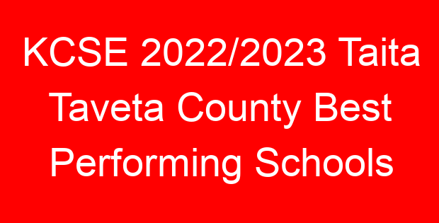 KCSE 2022/2023 Taita Taveta County Best Performing Schools