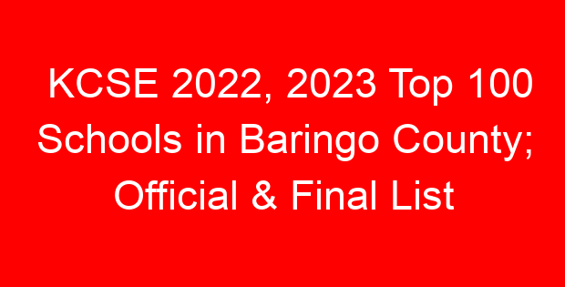 KCSE 2022, 2023 Top 100 Schools in Baringo County; Official & Final List