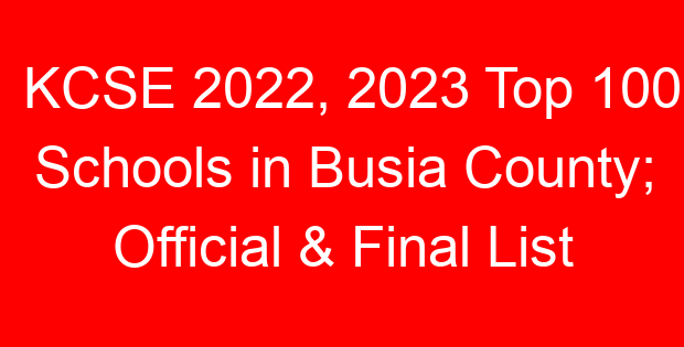 KCSE 2022, 2023 Top 100 Schools in Busia County; Official & Final List