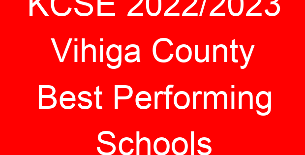 KCSE 2022/2023 Vihiga County Best Performing Schools