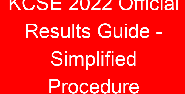 KCSE 2022 Official Results Guide – Simplified Procedure