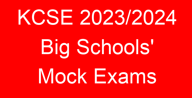 KCSE 2023/2024 Big Schools’ Mock Exams