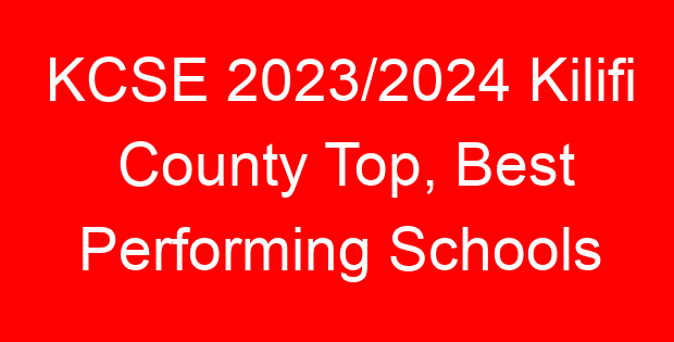 KCSE 2023/2024 Kilifi County Top, Best Performing Schools
