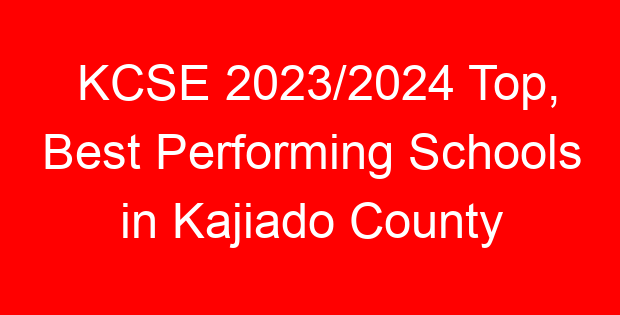 KCSE 2023/2024 Top, Best Performing Schools in Kajiado County