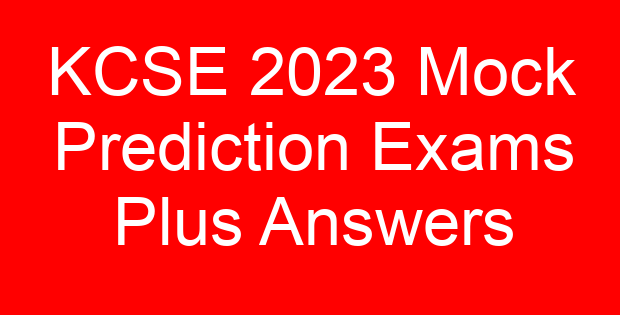 KCSE 2023 Mock Prediction Exams Plus Answers