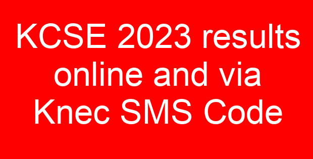 KCSE 2023 results online and via Knec SMS Code