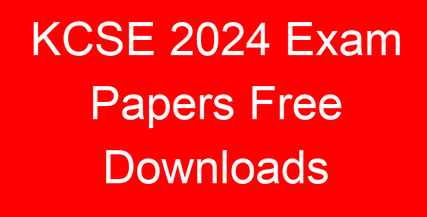 KCSE 2024 Exam Papers Free Downloads