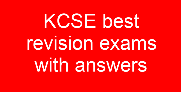 KCSE best revision exams with answers