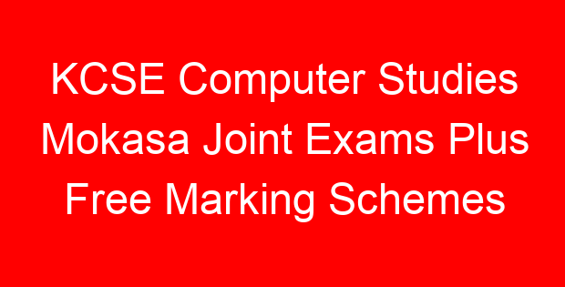 KCSE Computer Studies Mokasa Joint Exams Plus Free Marking Schemes