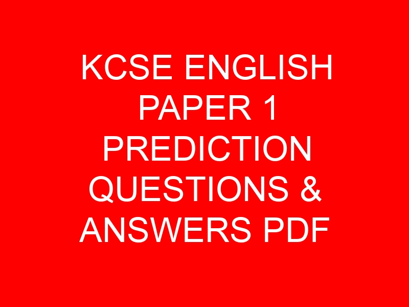 KCSE ENGLISH PAPER 1 PREDICTION QUESTIONS & ANSWERS PDF