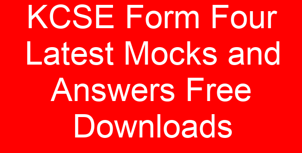 KCSE Form Four Latest Mocks and Answers Free Downloads
