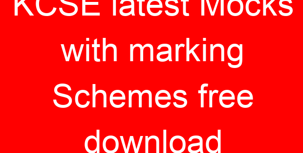 KCSE latest Mocks with marking Schemes free download