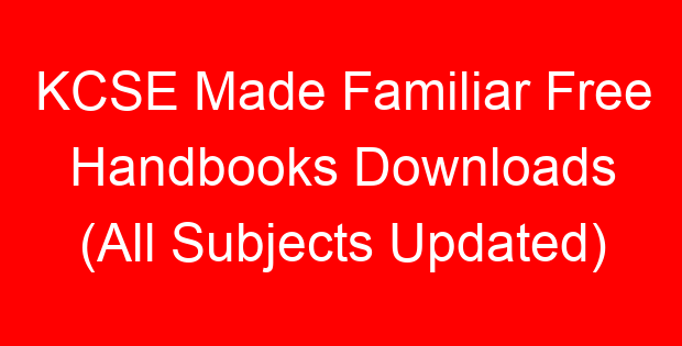 KCSE Made Familiar Free Handbooks Downloads (All Subjects Updated)