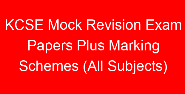 KCSE Mock Revision Exam Papers Plus Marking Schemes (All Subjects)