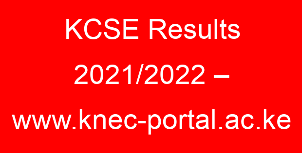 KCSE Results 2021/2022 – www.knec-portal.ac.ke
