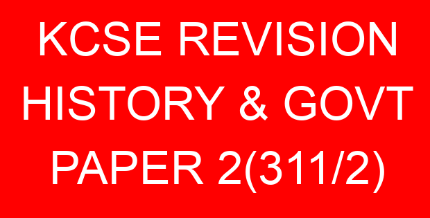 KCSE REVISION HISTORY & GOVT PAPER 2(311/2)