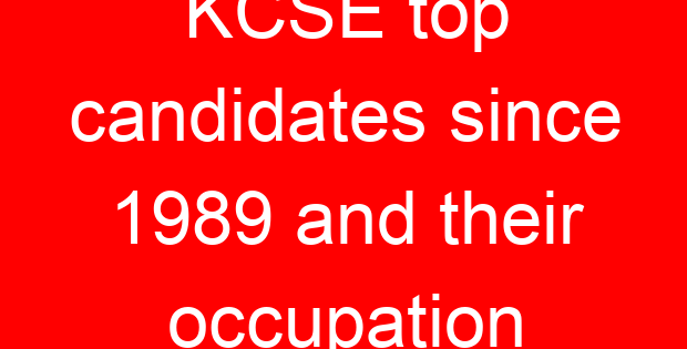 KCSE top candidates since 1989 and their occupation