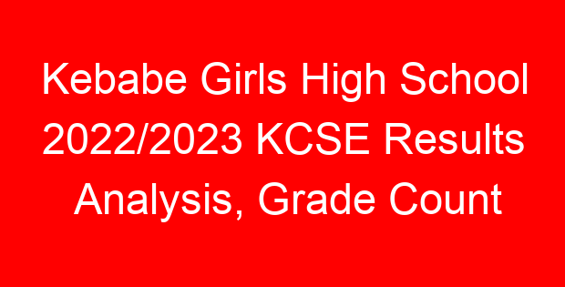 Kebabe Girls High School 2022/2023 KCSE Results Analysis, Grade Count