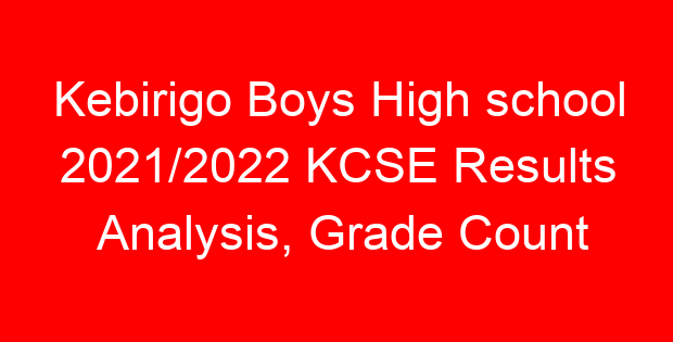 Kebirigo Boys High school 2021/2022 KCSE Results Analysis, Grade Count