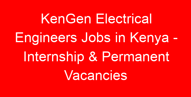 KenGen Electrical Engineers Jobs in Kenya – Internship & Permanent Vacancies
