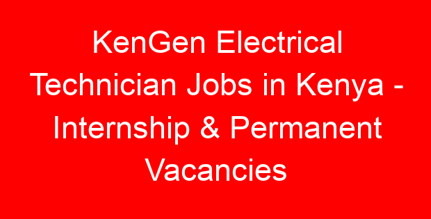 KenGen Electrical Technician Jobs in Kenya – Internship & Permanent Vacancies