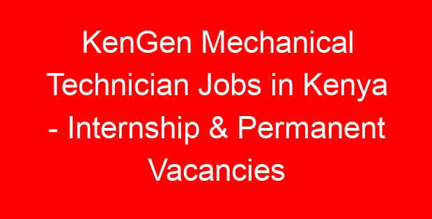 KenGen Mechanical Technician Jobs in Kenya – Internship & Permanent Vacancies