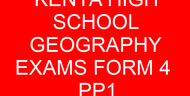 KENYA HIGH SCHOOL GEOGRAPHY EXAMS FORM 4 PP1