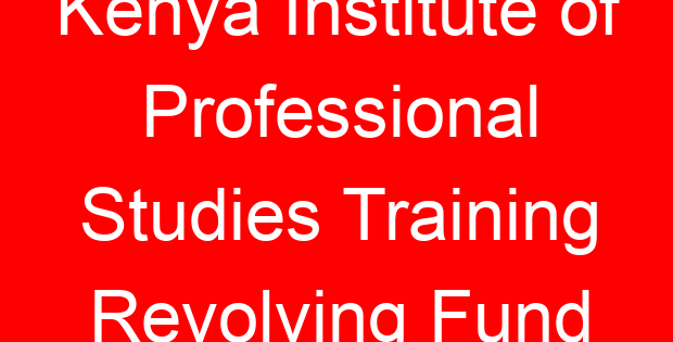 Kenya Institute of Professional Studies Training Revolving Fund