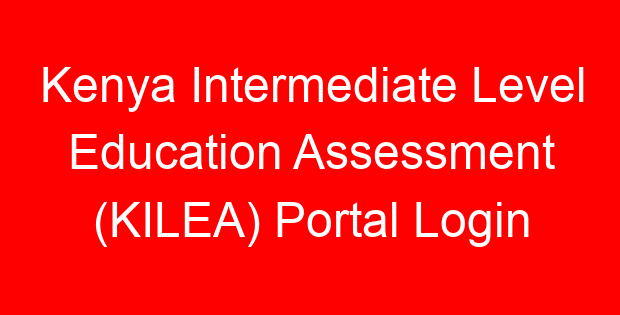 Kenya Intermediate Level Education Assessment (KILEA) Portal Login