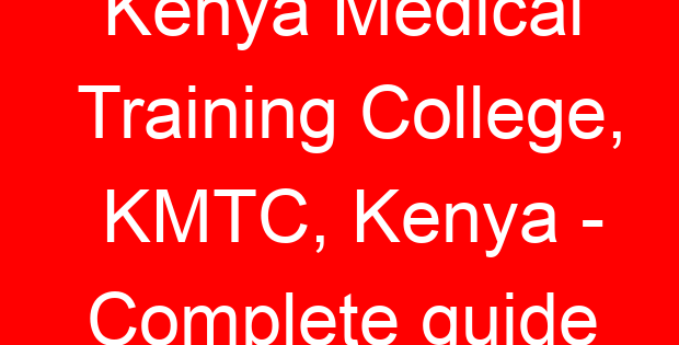 Kenya Medical Training College, KMTC, Kenya – Complete guide