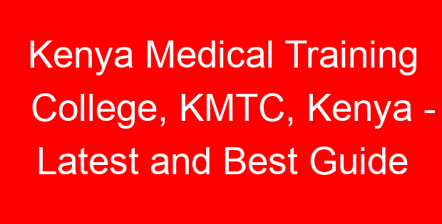 Kenya Medical Training College, KMTC, Kenya – Latest and Best Guide