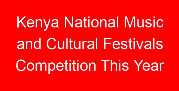 Kenya National Music and Cultural Festivals Competition This Year