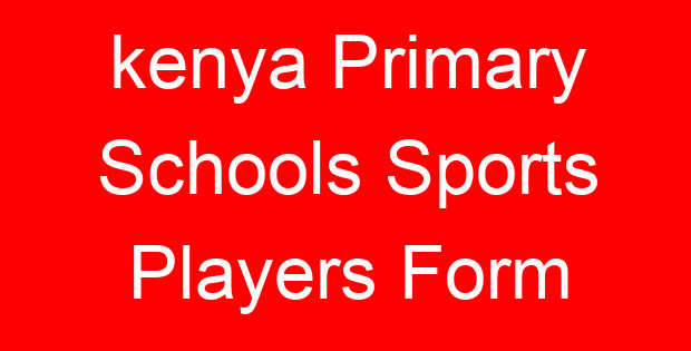 kenya Primary Schools Sports Players Form