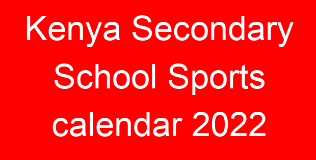 Kenya Secondary School Sports calendar 2022
