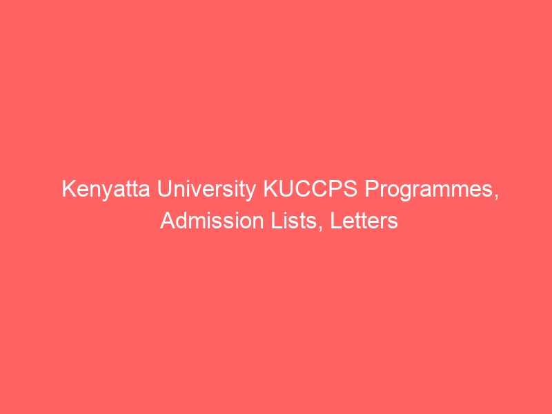 Kenyatta University KUCCPS Programmes, Admission Lists, Letters