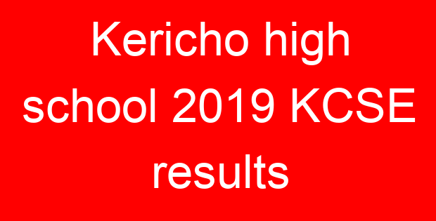 Kericho high school 2019 KCSE results