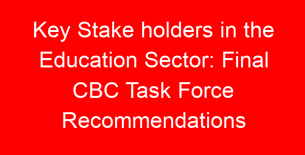 Key Stake holders in the Education Sector: Final CBC Task Force Recommendations