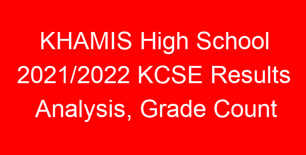 KHAMIS High School 2021/2022 KCSE Results Analysis, Grade Count