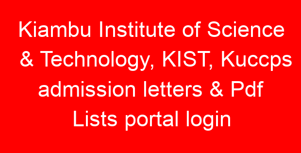 Kiambu Institute of Science & Technology, KIST, Kuccps admission letters & Pdf Lists portal login