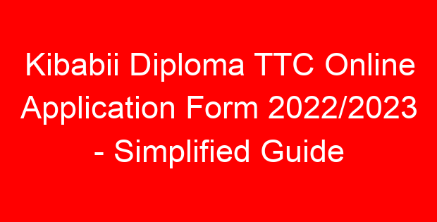 Kibabii Diploma TTC Online Application Form 2022/2023 – Simplified Guide
