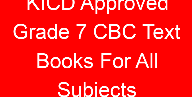 KICD Approved Grade 7 CBC Text Books For All Subjects